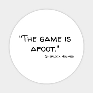 "The game is afoot." Sherlock Holmes Magnet